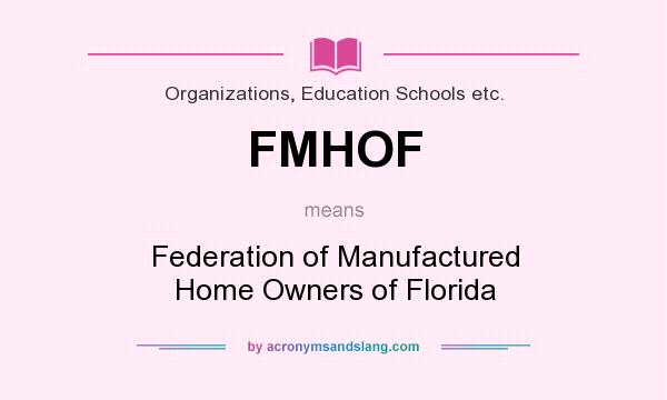 What does FMHOF mean? It stands for Federation of Manufactured Home Owners of Florida