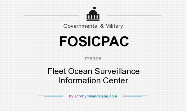 What does FOSICPAC mean? It stands for Fleet Ocean Surveillance Information Center