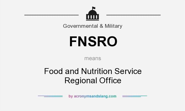 What does FNSRO mean? It stands for Food and Nutrition Service Regional Office