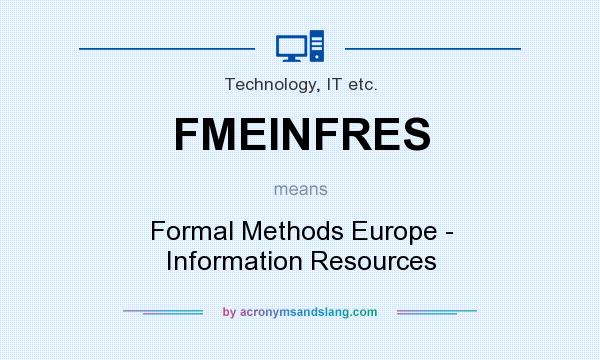 What does FMEINFRES mean? It stands for Formal Methods Europe - Information Resources