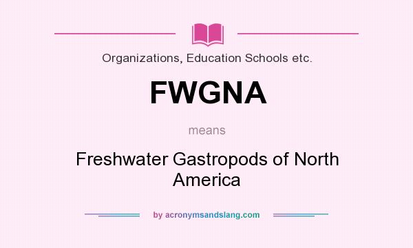 What does FWGNA mean? It stands for Freshwater Gastropods of North America