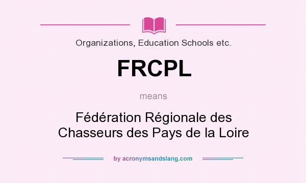 What does FRCPL mean? It stands for Fédération Régionale des Chasseurs des Pays de la Loire