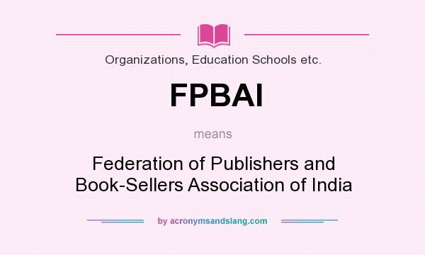 What does FPBAI mean? It stands for Federation of Publishers and Book-Sellers Association of India