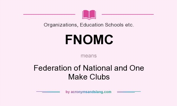 What does FNOMC mean? It stands for Federation of National and One Make Clubs