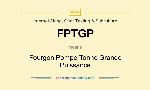 What does FPTGP mean? It stands for Fourgon Pompe Tonne Grande Puissance