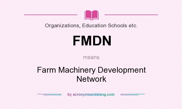 What does FMDN mean? It stands for Farm Machinery Development Network