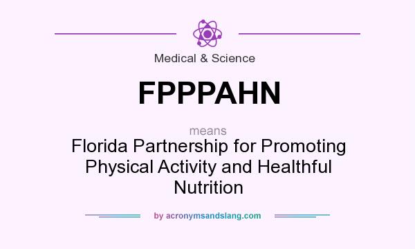 What does FPPPAHN mean? It stands for Florida Partnership for Promoting Physical Activity and Healthful Nutrition