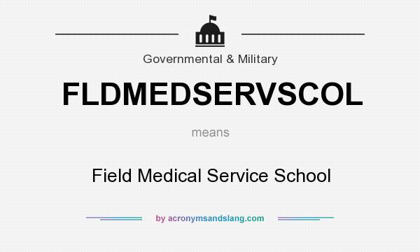 What does FLDMEDSERVSCOL mean? It stands for Field Medical Service School