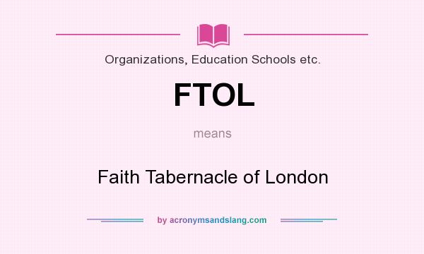 What does FTOL mean? It stands for Faith Tabernacle of London