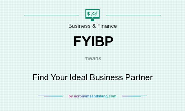 What does FYIBP mean? It stands for Find Your Ideal Business Partner