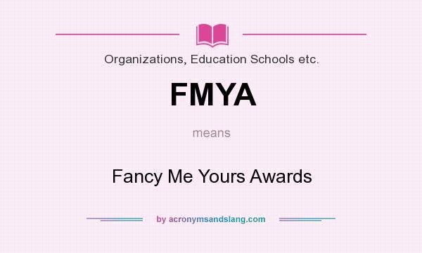 What does FMYA mean? It stands for Fancy Me Yours Awards