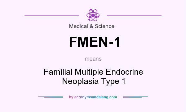 What does FMEN-1 mean? It stands for Familial Multiple Endocrine Neoplasia Type 1
