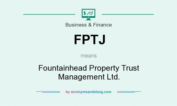 What does FPTJ mean? It stands for Fountainhead Property Trust Management Ltd.