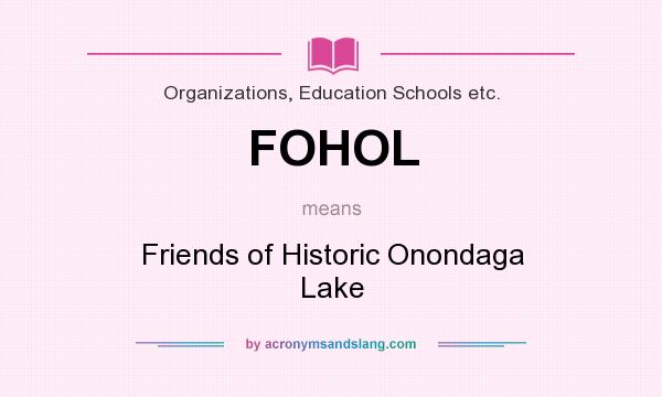 What does FOHOL mean? It stands for Friends of Historic Onondaga Lake