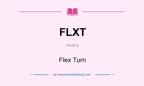 What does FLXT mean? It stands for Flex Turn
