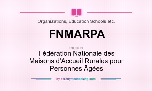 What does FNMARPA mean? It stands for Fédération Nationale des Maisons d`Accueil Rurales pour Personnes Âgées
