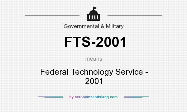 What does FTS-2001 mean? It stands for Federal Technology Service - 2001