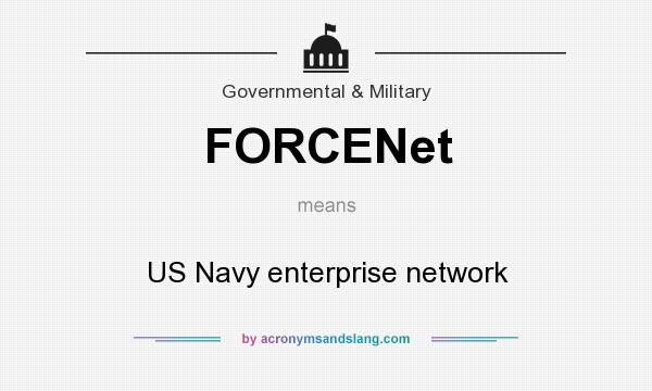 What does FORCENet mean? It stands for US Navy enterprise network