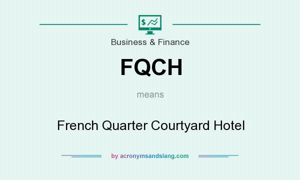 What does FQCH mean? It stands for French Quarter Courtyard Hotel