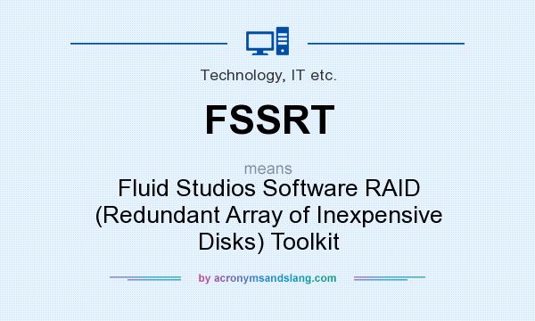 What does FSSRT mean? It stands for Fluid Studios Software RAID (Redundant Array of Inexpensive Disks) Toolkit