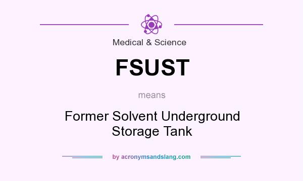 What does FSUST mean? It stands for Former Solvent Underground Storage Tank