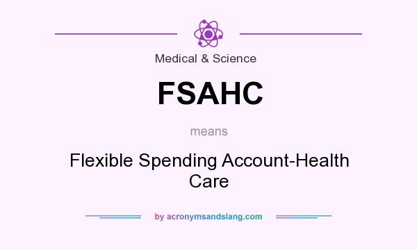 What does FSAHC mean? It stands for Flexible Spending Account-Health Care