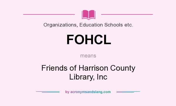 What does FOHCL mean? It stands for Friends of Harrison County Library, Inc