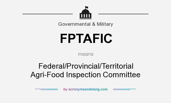 What does FPTAFIC mean? It stands for Federal/Provincial/Territorial Agri-Food Inspection Committee