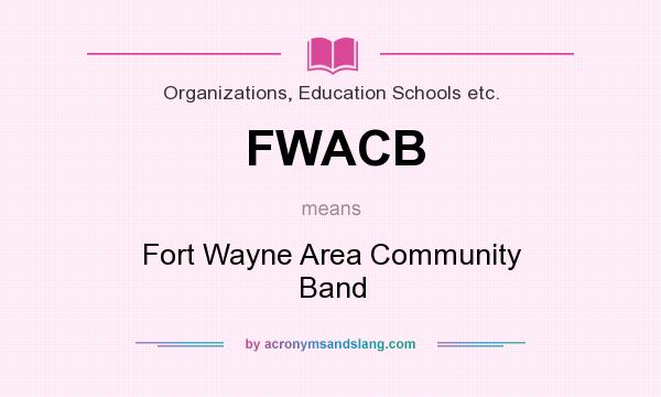What does FWACB mean? It stands for Fort Wayne Area Community Band