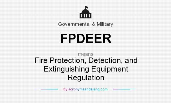 What does FPDEER mean? It stands for Fire Protection, Detection, and Extinguishing Equipment Regulation