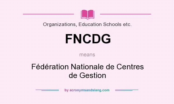 What does FNCDG mean? It stands for Fédération Nationale de Centres de Gestion
