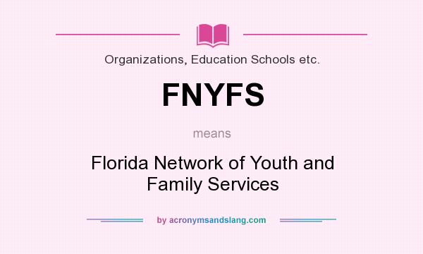 What does FNYFS mean? It stands for Florida Network of Youth and Family Services