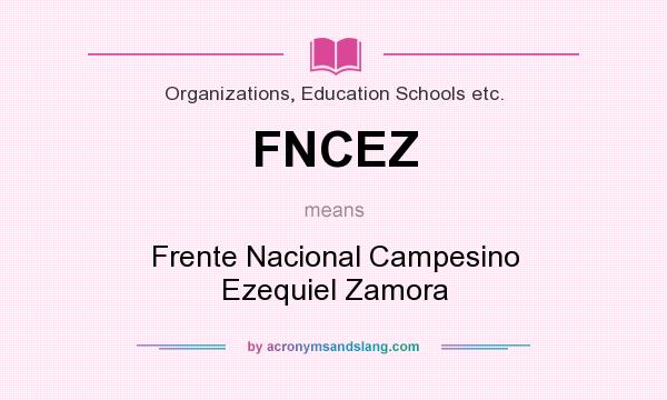What does FNCEZ mean? It stands for Frente Nacional Campesino Ezequiel Zamora