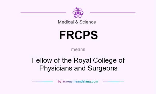 What does FRCPS mean? It stands for Fellow of the Royal College of Physicians and Surgeons