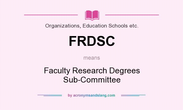 What does FRDSC mean? It stands for Faculty Research Degrees Sub-Committee