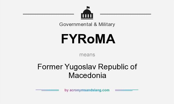 What does FYRoMA mean? It stands for Former Yugoslav Republic of Macedonia