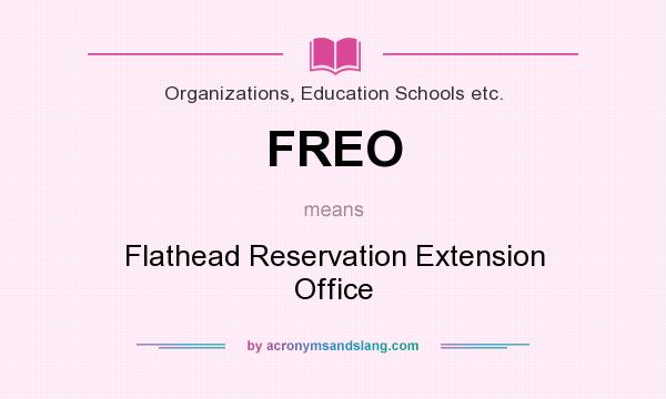 What does FREO mean? It stands for Flathead Reservation Extension Office