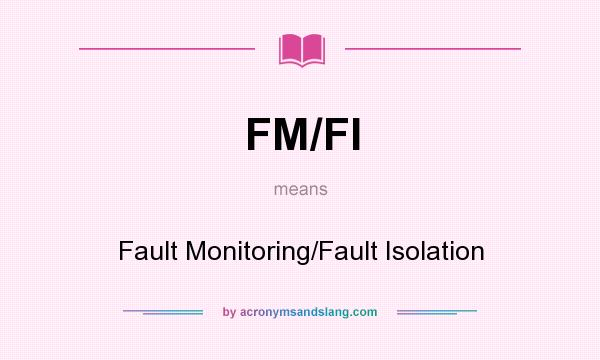 What does FM/FI mean? It stands for Fault Monitoring/Fault Isolation