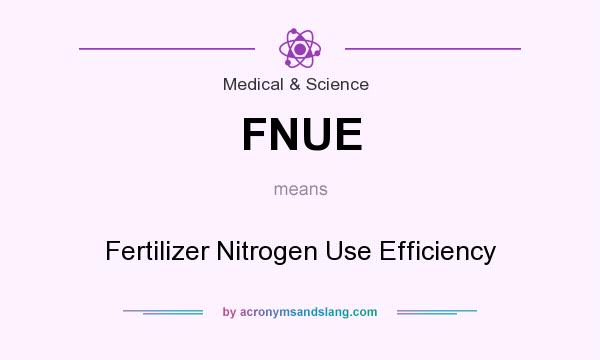 What does FNUE mean? It stands for Fertilizer Nitrogen Use Efficiency