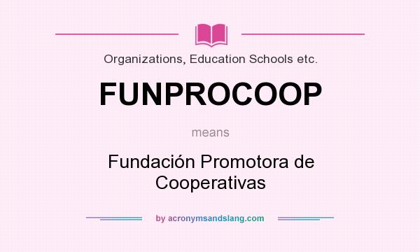 What does FUNPROCOOP mean? It stands for Fundación Promotora de Cooperativas