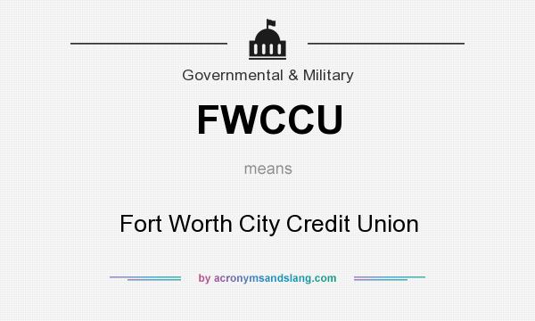 What does FWCCU mean? It stands for Fort Worth City Credit Union