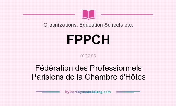 What does FPPCH mean? It stands for Fédération des Professionnels Parisiens de la Chambre d`Hôtes