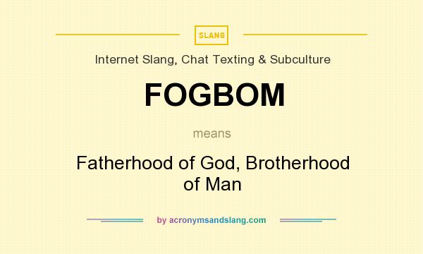 What does FOGBOM mean? It stands for Fatherhood of God, Brotherhood of Man