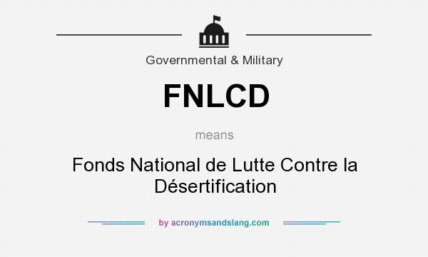 What does FNLCD mean? It stands for Fonds National de Lutte Contre la Désertification