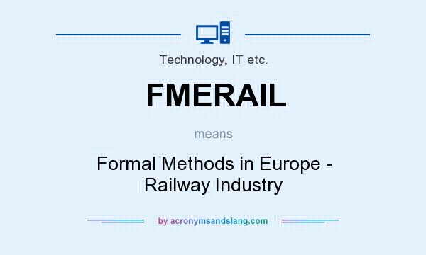 What does FMERAIL mean? It stands for Formal Methods in Europe - Railway Industry