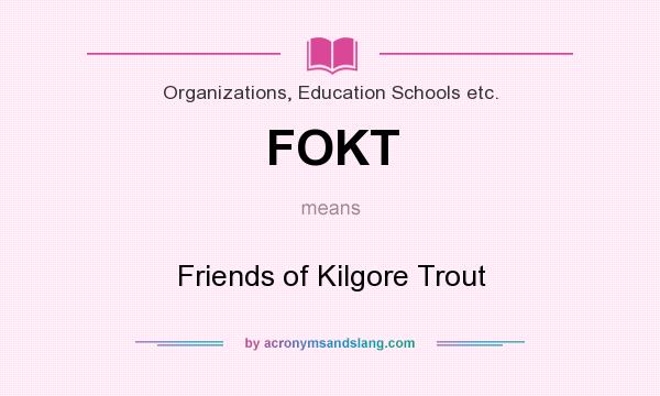 What does FOKT mean? It stands for Friends of Kilgore Trout