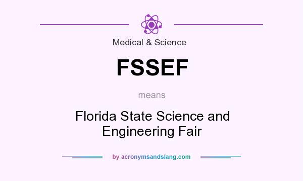 What does FSSEF mean? It stands for Florida State Science and Engineering Fair