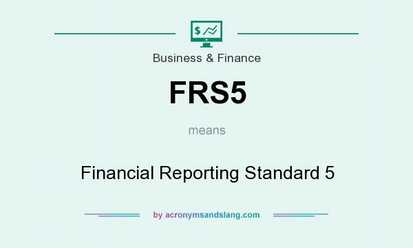 What does FRS5 mean? It stands for Financial Reporting Standard 5
