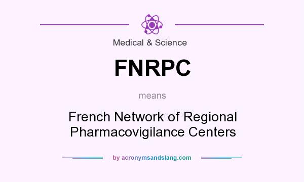 What does FNRPC mean? It stands for French Network of Regional Pharmacovigilance Centers