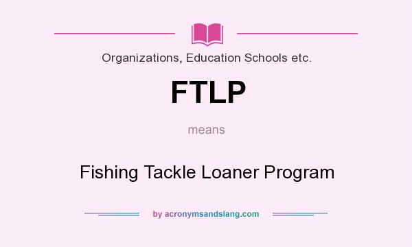 What does FTLP mean? It stands for Fishing Tackle Loaner Program